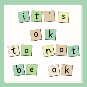 It’s Okay to Not Be Okay