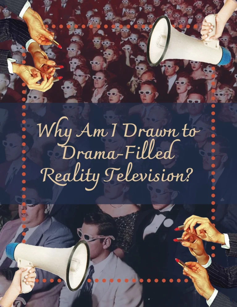 Why Am I Drawn to Drama-Filled Reality Television?